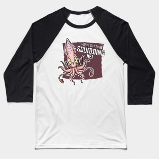 You've Gotta Be Squidding Me! Baseball T-Shirt